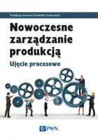 Okładka książki Nowoczesne zarządzanie produkcją. Ujęcie procesowe