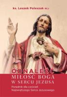 Odnaleźć miłość Boga w sercu. Autor: Poleszak Leszek. SmakLiter.pl Okładka książki Odnaleźć miłość Boga w sercu