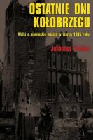 Ostatnie dni Kołobrzegu. Autor: Johannes Voelker. SmakLiter.pl Okładka książki Ostatnie dni Kołobrzegu