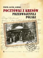 Pocztówki z Kresów przedwojennej Polski. Autor: Jamski Piotr Jacek. SmakLiter.pl Okładka książki Pocztówki z Kresów przedwojennej Polski