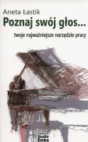 Poznaj swój głos... Twoje najważniejsze narzędzie. Autor: Aneta Łastik. SmakLiter.pl Okładka książki Poznaj swój głos... Twoje najważniejsze narzędzie