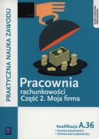 Pracownia rachunkowości cz.2 Moja firma. A.36. Autor: Gorzelany Teresa. SmakLiter.pl Okładka książki Pracownia rachunkowości cz.2 Moja firma. A.36