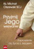 Przyjmij Jego wezwanie. Autor: ks. Michał Olszewski SCJ. SmakLiter.pl Okładka książki Przyjmij Jego wezwanie