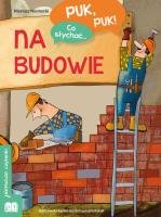Puk, puk! Co słychać... Na budowie. Autor: Mariusz Niemycki. SmakLiter.pl Okładka książki Puk, puk! Co słychać... Na budowie