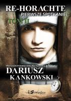 Re-Horachte Pierwsze spotkanie Tom 2. Autor: Kankowski Dariusz. SmakLiter.pl Okładka książki Re-Horachte Pierwsze spotkanie Tom 2