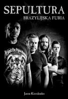 Sepultura Brazylijska Furia. Autor: Jason Korolenko. SmakLiter.pl Okładka książki Sepultura Brazylijska Furia
