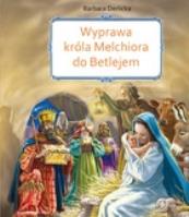 Wyprawa króla Melchiora do Betlejem. Autor: Derlicka Barbara. SmakLiter.pl Okładka książki Wyprawa króla Melchiora do Betlejem