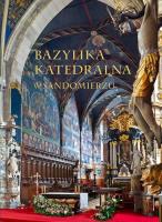 Bazylika Katedralna w Sandomierzu. Autor: Stępień Urszula, Tomisław Giergiel (red.). SmakLiter.pl Okładka książki Bazylika Katedralna w Sandomierzu