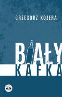 Biały Kafka. Autor: Kozera Grzegorz. SmakLiter.pl Okładka książki Biały Kafka