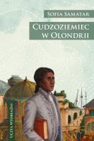 Cudzoziemiec w Olondrii. Autor: Sofia Samatar. SmakLiter.pl Okładka książki Cudzoziemiec w Olondrii
