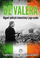 De Valera. Gigant polityki irlandzkiej i jego epok. Autor: Toboła-Pertkiewicz Paweł. SmakLiter.pl Okładka książki De Valera. Gigant polityki irlandzkiej i jego epok
