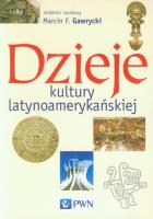 Dzieje kultury latynoamerykańskiej. Autor: Gawrycki Marcin F.. SmakLiter.pl Okładka książki Dzieje kultury latynoamerykańskiej