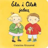Ela i Olek jedzą. Autor: Kruusval Catarina. SmakLiter.pl Okładka książki Ela i Olek jedzą