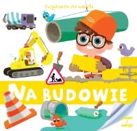 Okładka książki Encyklopedia dla malucha. Na budowie
