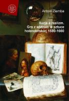Iluzja a realizm. Gra z widzem w sztuce holenderskiej 1580-1660. Autor: Antoni Ziemba. SmakLiter.pl Okładka książki Iluzja a realizm. Gra z widzem w sztuce holenderskiej 1580-1660
