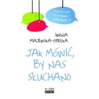 Jak mówić, by nas słuchano. Autor: Iwona Majewska-Opiełka. SmakLiter.pl Okładka książki Jak mówić, by nas słuchano