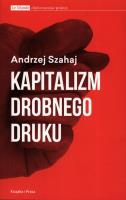 Kapitalizm drobnego druku. Autor: Szahaj Andrzej. SmakLiter.pl Okładka książki Kapitalizm drobnego druku