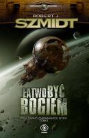 Łatwo być Bogiem. Autor: Robert J. Szmidt. SmakLiter.pl Okładka książki Łatwo być Bogiem