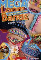 Loom Bandz Mega fabryka pomysłów. Autor: Hamilton Sian. SmakLiter.pl Okładka książki Loom Bandz Mega fabryka pomysłów