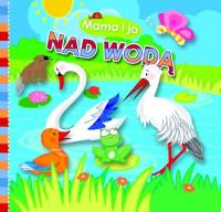 Mama i Ja. Nad wodą. Autor: Stasińska Marta. SmakLiter.pl Okładka książki Mama i Ja. Nad wodą