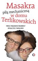 Masakra piłą mechaniczną w domu Terlikowskich. Autor: Tomasz P. Terlikowski, Terlikowska Małgorzata. SmakLiter.pl Okładka książki Masakra piłą mechaniczną w domu Terlikowskich