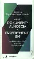 Między dokumentalnością a eksperymentem. Autor: Ziębińska-Lewandowska Karolina. SmakLiter.pl Okładka książki Między dokumentalnością a eksperymentem