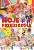 Moje przedszkole. Autor: Stankiewicz-Gawrysiak Barbara. SmakLiter.pl Okładka książki Moje przedszkole