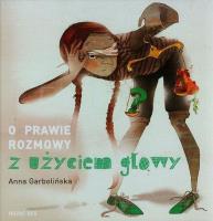 O prawie rozmowy z użyciem głowy. Autor: Anna Garbolińska. SmakLiter.pl Okładka książki O prawie rozmowy z użyciem głowy