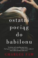 Ostatni pociąg do Babilonu. Autor: Fam Charlee. SmakLiter.pl Okładka książki Ostatni pociąg do Babilonu