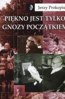Piękno jest tylko gnozy początkiem. Autor: Jerzy Prokopiuk. SmakLiter.pl Okładka książki Piękno jest tylko gnozy początkiem