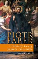 Okładka książki Piotr Faber. Ulubiony święty papieża Franciszka