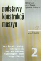 Podstawy konstrukcji maszyn Tom 2. Zarys dynamiki. Autor: Skoć Antoni, Spałek Jacek, MARKUSIK SYLWESTER. SmakLiter.pl Okładka książki Podstawy konstrukcji maszyn Tom 2. Zarys dynamiki