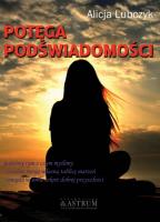 Potęga podświadomości. Autor: Alicja Lubczyk. SmakLiter.pl Okładka książki Potęga podświadomości