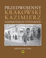 Przedwojenny krakowski Kazimierz. Najpiękniejsze... Autor: Żyra Krzysztof. SmakLiter.pl Okładka książki Przedwojenny krakowski Kazimierz. Najpiękniejsze..