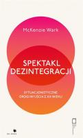 Spektakl dezintegracji. Autor: Wark McKenzie. SmakLiter.pl Okładka książki Spektakl dezintegracji
