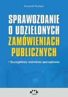 Sprawozdanie o udzielonych zamówieniach publicznych – szczegółowy instruktaż sporządzania. Autor: Puchacz Krzysztof. SmakLiter.pl Okładka książki Sprawozdanie o udzielonych zamówieniach publicznych – szczegółowy instruktaż sporządzania