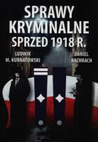 Sprawy kryminalne sprzed 1918. CM. Autor: Ludwik M. Kurnatowski, Daniel Bachrach. SmakLiter.pl Okładka książki Sprawy kryminalne sprzed 1918. CM