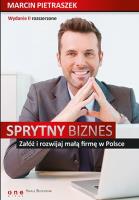 Sprytny biznes Załóż i rozwijaj małą firmę.. wyd.2. Autor: Marcin Pietraszek. SmakLiter.pl Okładka książki Sprytny biznes Załóż i rozwijaj małą firmę.. wyd.2