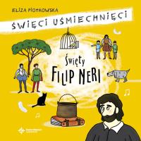 Święci uśmiechnięci - Święty Filip Neri. Autor: Eliza Piotrowska. SmakLiter.pl Okładka książki Święci uśmiechnięci - Święty Filip Neri