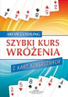 Szybki kurs wróżenia z kart klasycznych. Autor: Aryan Goehling. SmakLiter.pl Okładka książki Szybki kurs wróżenia z kart klasycznych