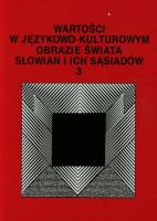 Okładka książki Wartości w językowo-kulturowym obrazie świata Słowian i ich sąsiadów 3 Problemy eksplikowania i profilowania pojęć