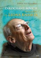 Zakochany Mnich. Biografia O. Leona Knabita. Autor: Paweł Zuchniewicz. SmakLiter.pl Okładka książki Zakochany Mnich. Biografia O. Leona Knabita