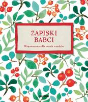 Zapiski babci. Wspomnienia dla moich wnuków. Autor: Opracowanie zbiorowe. SmakLiter.pl Okładka książki Zapiski babci. Wspomnienia dla moich wnuków
