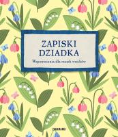 Zapiski Dziadka. Wspomnienia dla moich wnuków. Autor: Opracowanie zbiorowe. SmakLiter.pl Okładka książki Zapiski Dziadka. Wspomnienia dla moich wnuków