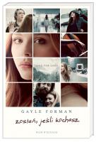 Zostań, jeśli kochasz. Autor: Forman Gayle. SmakLiter.pl Okładka książki Zostań, jeśli kochasz