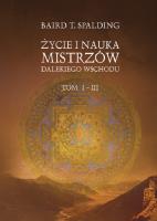 Życie i nauka mistrzów Dalekiego Wschodu tom I-III. Autor: Baird T. Spalding. SmakLiter.pl Okładka książki Życie i nauka mistrzów Dalekiego Wschodu tom I-III