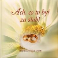 Ach, co to był za ślub! Album z okazji ślubu. Autor: Szczepańscy Anna i Paweł. SmakLiter.pl Okładka książki Ach, co to był za ślub! Album z okazji ślubu