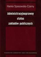 Administracyjnoprawny status zakładów publicznych. Autor: Spasowska-Czarny Hanna. SmakLiter.pl Okładka książki Administracyjnoprawny status zakładów publicznych