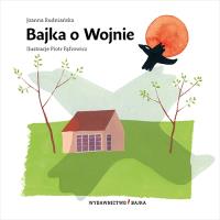 Bajka o Wojnie. Autor: Rudniańska Joanna, Piotr Fąfrowicz. SmakLiter.pl Okładka książki Bajka o Wojnie