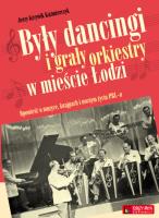 Były dancingi i grały orkiestry w mieście Łodzi. Autor: Krzywik Kaźmierczyk Jerzy. SmakLiter.pl Okładka książki Były dancingi i grały orkiestry w mieście Łodzi